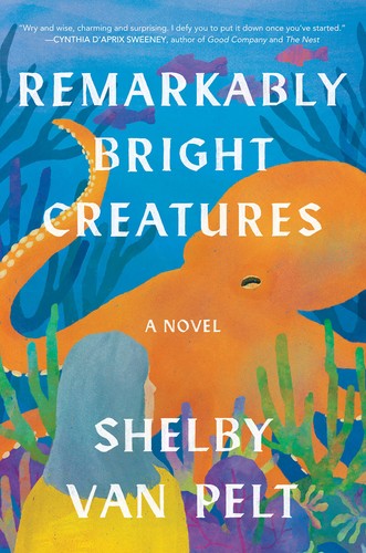 Remarkably Bright Creatures by Shelby Van Pelt book cover