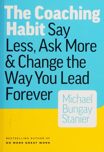The Coaching Habit by Michael Bungay Stanier book cover