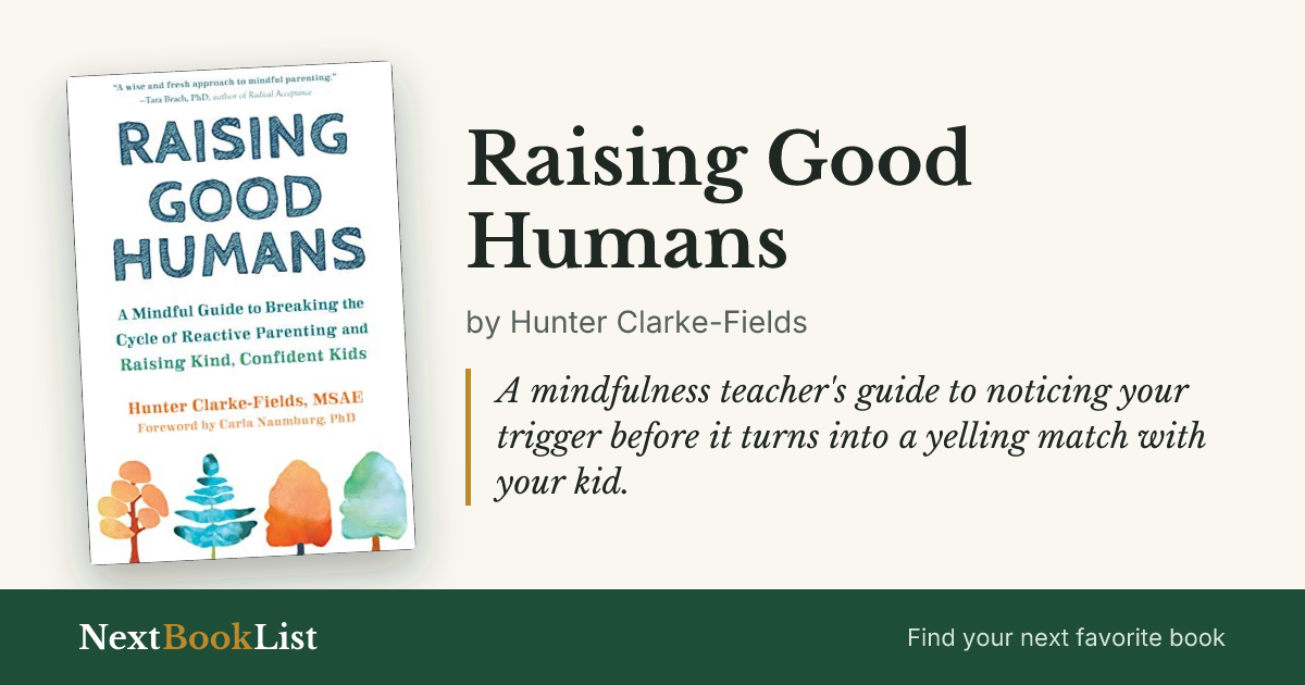 Raising Good Humans by Hunter Clarke-Fields: book review and summary